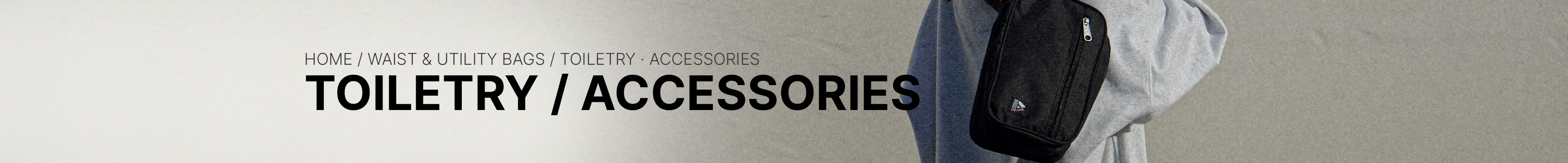 TOILETRY / ACCESSORIES